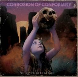 Corrosion Of Conformity : No Cross No Crown